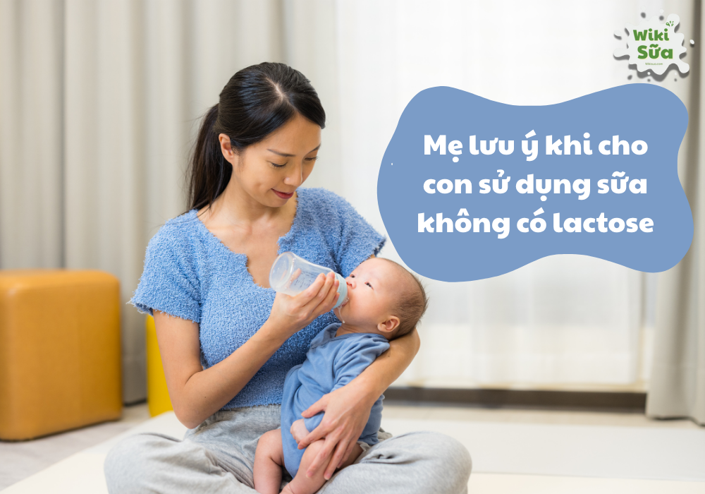 Lưu ý khi cho trẻ sử dụng sữa không có lactose