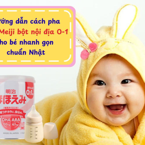 Hướng dẫn cách pha sữa Meiji bột nội địa 0-1 cho bé nhanh gọn chuẩn Nhật