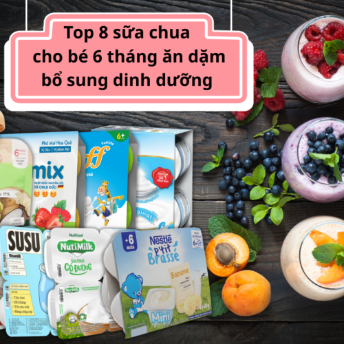 Top 8 sữa chua cho bé 6 tháng ăn dặm bổ sung dinh dưỡng, tốt cho hệ tiêu hóa của trẻ