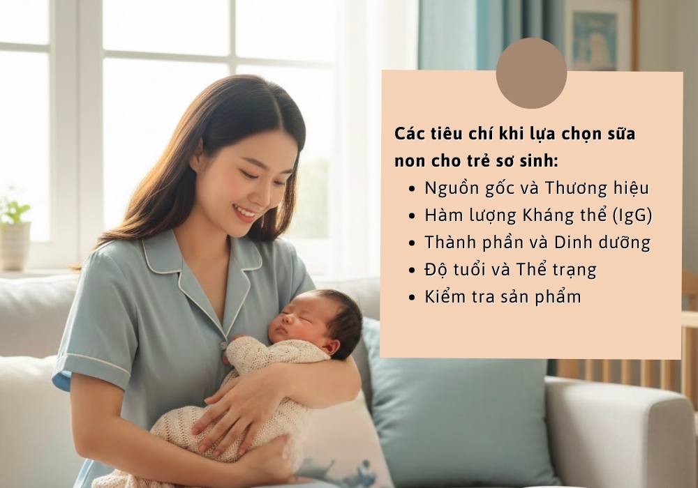 Khi chọn sữa non cho trẻ sơ sinh, mẹ nên ưu tiên sản phẩm từ bò, thương hiệu uy tín, giàu IgG và phù hợp độ tuổi