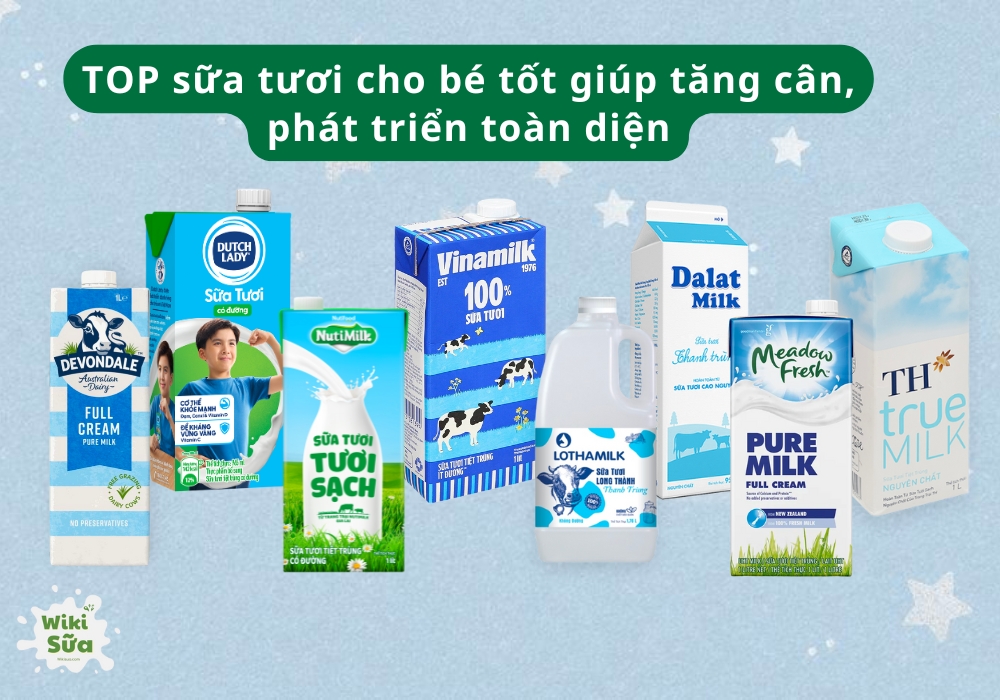 TOP 10+ sữa tươi cho bé tốt giúp tăng cân, phát triển toàn diện