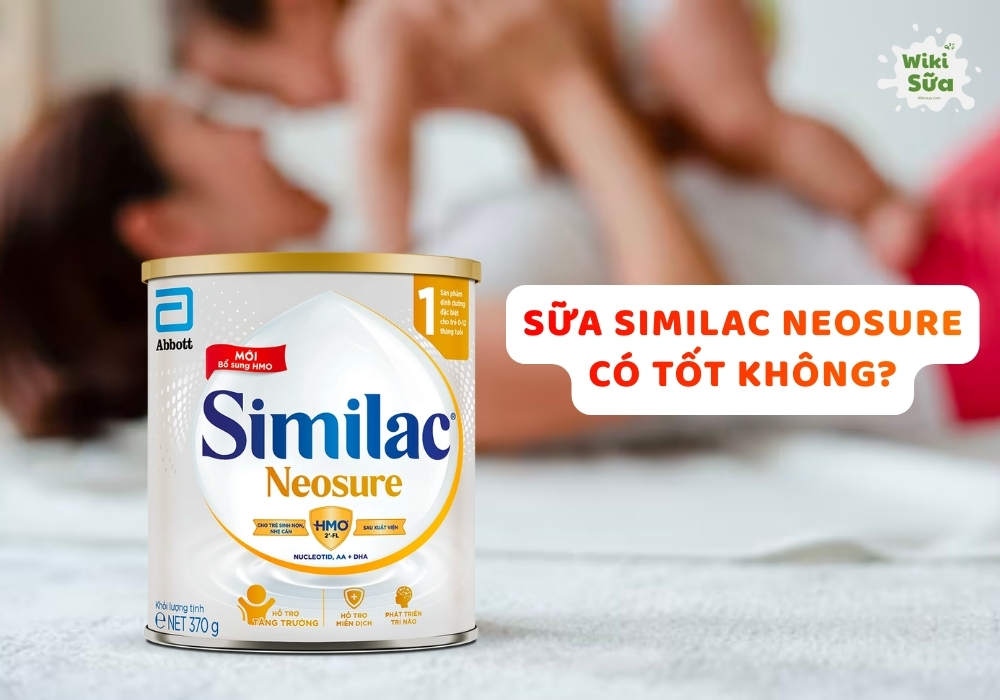 Sữa Similac Neosure Mỹ có tốt không? Có mấy loại? Có nên dùng không?