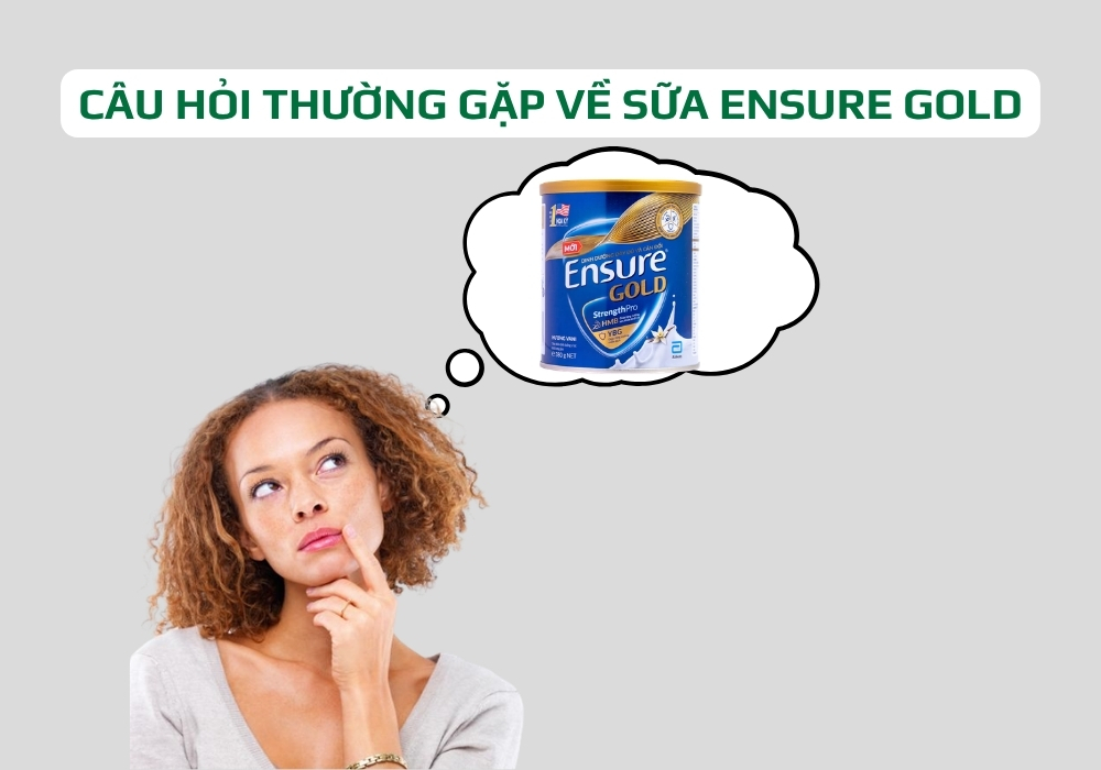 Câu hỏi thường gặp về sữa Ensure Gold