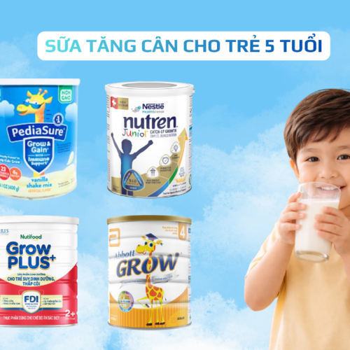 Top 15 loại sữa tăng cân cho trẻ 5 tuổi được ưa chuộng nhất hiện nay 