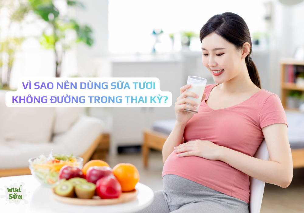 Sữa tươi không đường cung cấp nhiều dưỡng cho mẹ và thai nhi suốt thai kỳ 